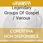 Legendary Groups Of Gospel / Various cd