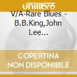 V/A-Rare Blues - B.B.King,John Lee Hooker,Willie Dixon,Little Junior Parker... cd