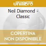 Neil Diamond - Classic cd musicale di Neil Diamond