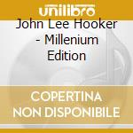 John Lee Hooker - Millenium Edition cd musicale di John Lee Hooker
