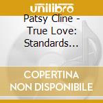 Patsy Cline - True Love: Standards Collection cd