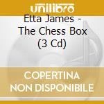 Etta James - The Chess Box (3 Cd) cd musicale di James Etta