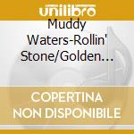 Muddy Waters-Rollin' Stone/Golden Anniv.Col. (2 Cd) cd