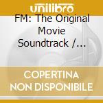 FM: The Original Movie Soundtrack / Various cd musicale di Ost
