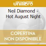 Neil Diamond - Hot August Night cd musicale di Neil Diamond