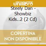 Steely Dan - Showbiz Kids..2 (2 Cd) cd musicale di STEELY DAN