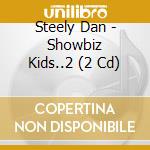 Steely Dan - Showbiz Kids..2 (2 Cd) cd
