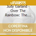 Judy Garland - Over The Rainbow: The Very Best Of Judy Garland cd musicale di Judy Garland