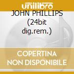 JOHN PHILLIPS (24bit dig.rem.) cd