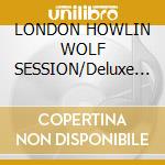 LONDON HOWLIN WOLF SESSION/Deluxe Ed