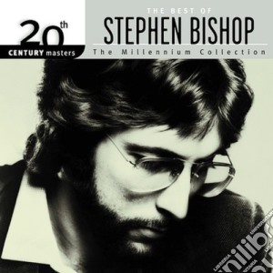 Stephen Bishop - 20Th Century Masters: Millennium Collection cd musicale di BISHOP STEPHEN