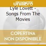 Lyle Lovett - Songs From The Movies cd musicale di Lyle Lovett