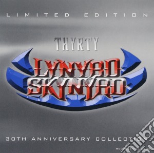 Lynyrd Skynyrd - Thyrty: 30Th Anniversary Collection cd musicale di LYNYRD SKYNYRD