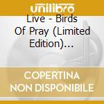 Live - Birds Of Pray (Limited Edition) (Cd+Dvd) cd