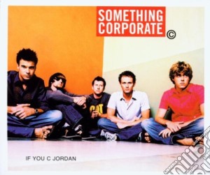 Something Corporate - If You C Jordan cd musicale di SOMETHING CORPORATE