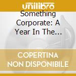 Something Corporate: A Year In The Life cd