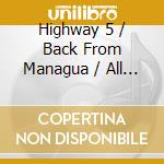 Highway 5 / Back From Managua / All My Lies cd