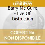 Barry Mc Guire - Eve Of Distruction cd musicale di Barry Mcguire
