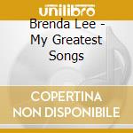 Brenda Lee - My Greatest Songs cd musicale di LEE BRENDA