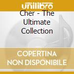Cher - The Ultimate Collection cd musicale di CHER