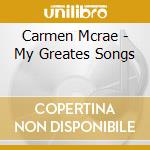 Carmen Mcrae - My Greates Songs cd musicale di MCRAE CARMEN