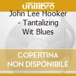 John Lee Hooker - Tantalizing Wit Blues cd