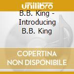 B.B. King - Introducing B.B. King cd