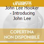 John Lee Hooker - Introducing John Lee cd musicale di John Lee Hooker