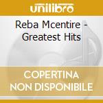 Reba Mcentire - Greatest Hits cd musicale di Reba Mcentire