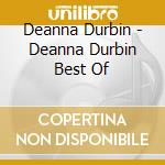 Deanna Durbin - Deanna Durbin Best Of cd musicale di Deanna Durbin