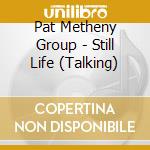 Pat Metheny Group - Still Life (Talking)