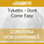 Tyketto - Dont Come Easy cd musicale di Tyketto