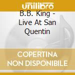 B.B. King - Live At San Quentin cd musicale di B.B. King