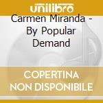 Carmen Miranda - By Popular Demand cd musicale di Carmen Miranda