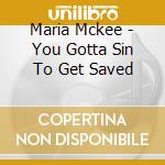 Maria Mckee - You Gotta Sin To Get Saved cd musicale di Maria Mckee