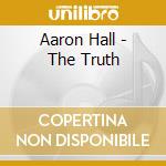 Aaron Hall - The Truth cd musicale di Aaron Hall