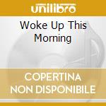 Woke Up This Morning cd