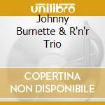 Johnny Burnette & R'n'r Trio cd musicale di BURNETTE JOHNNY & R'