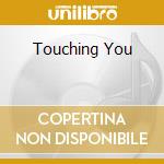 Touching You cd