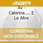 Av - Caterina.... E Le Altre cd