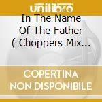 In The Name Of The Father ( Choppers Mix ) / Land Of 1000 Karma Sutra Babes cd