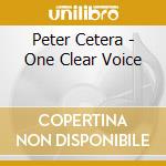 Peter Cetera - One Clear Voice cd musicale di CETERA PETER