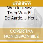 Wereldnieuws - Toen Was Er... De Aarde... Het Paradi cd