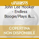 John Lee Hooker - Endless Boogie/Plays & Sings (2 Cd) cd musicale di HOOKER JOHN LEE