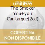 The Smoker You+you Can'targue(2cd) cd