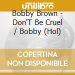 Bobby Brown - Don'T Be Cruel / Bobby (Hol) cd