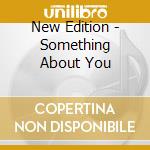 New Edition - Something About You cd musicale di New Edition