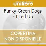 Funky Green Dogs - Fired Up cd