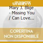 Mary J. Blige - Missing You / Can Love You cd musicale di Mary J. Blige