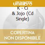 K - Ci & Jojo (Cd Single) cd
